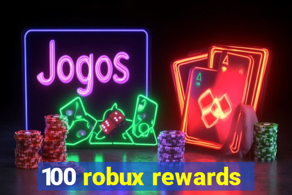 100 robux rewards