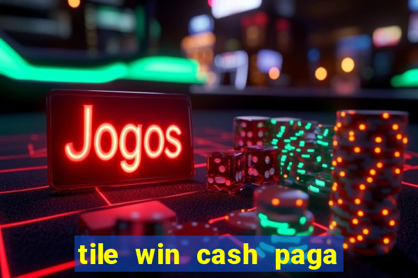 tile win cash paga de verdade