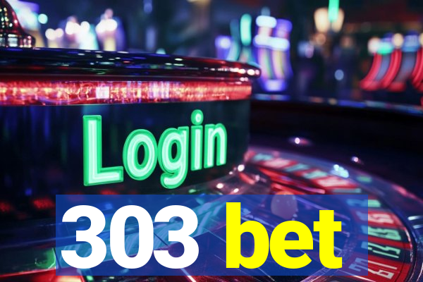 303 bet