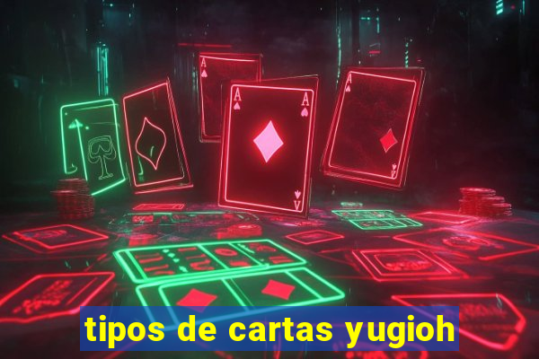 tipos de cartas yugioh