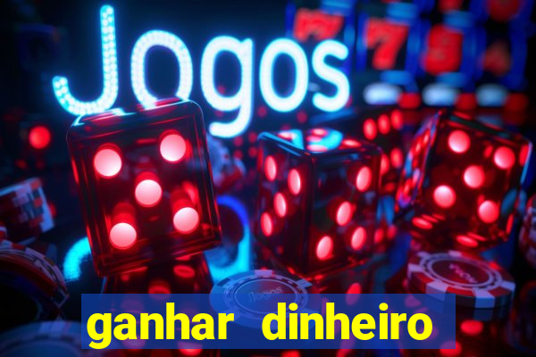 ganhar dinheiro jogando grátis