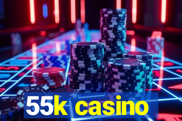 55k casino