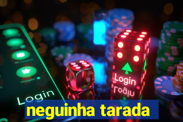 neguinha tarada