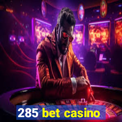 285 bet casino