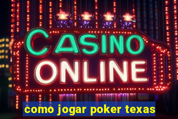 como jogar poker texas