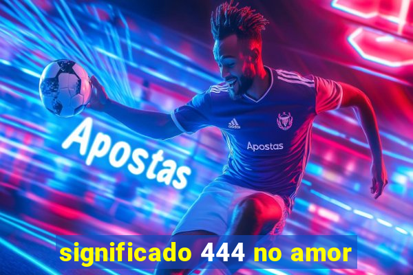 significado 444 no amor