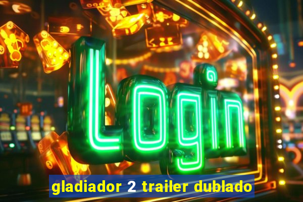 gladiador 2 trailer dublado