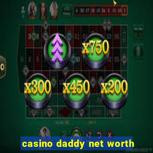 casino daddy net worth