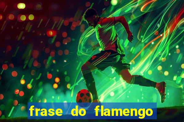 frase do flamengo para foto