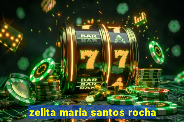 zelita maria santos rocha