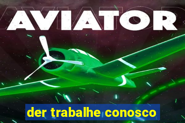 der trabalhe conosco