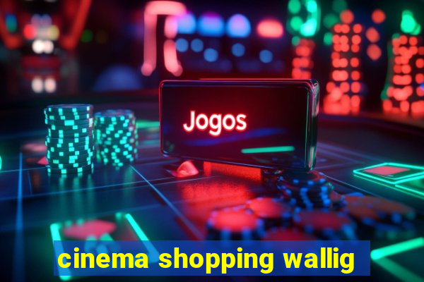 cinema shopping wallig