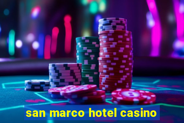 san marco hotel casino