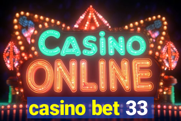 casino bet 33