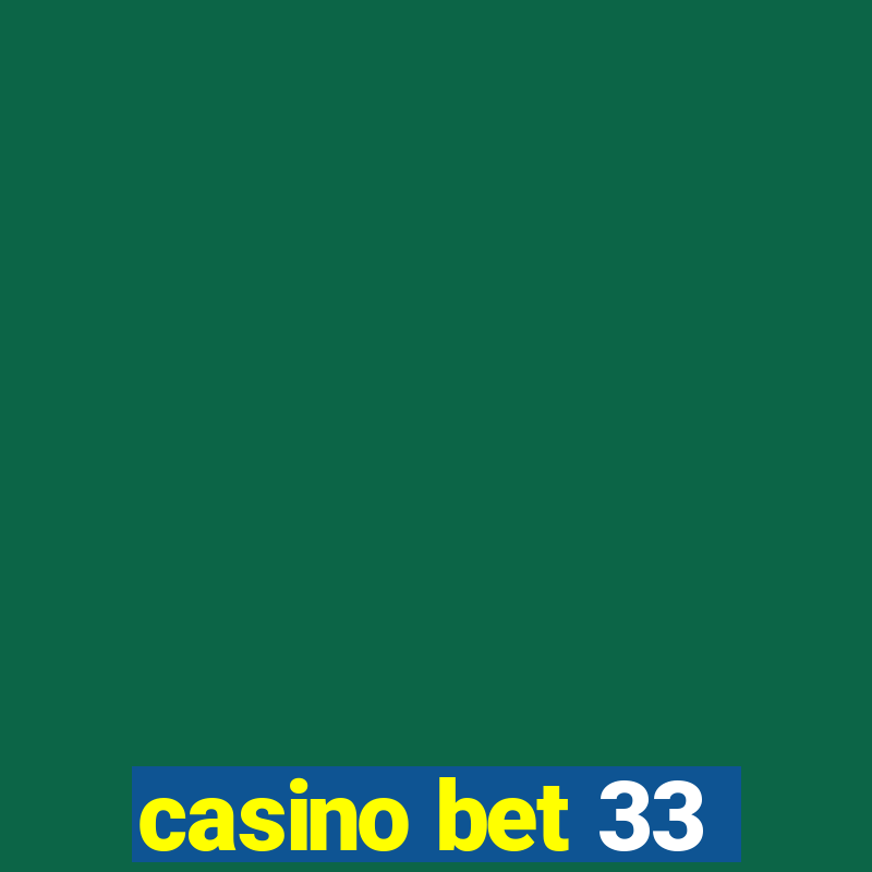 casino bet 33