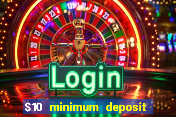 $10 minimum deposit online casinos