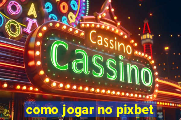 como jogar no pixbet