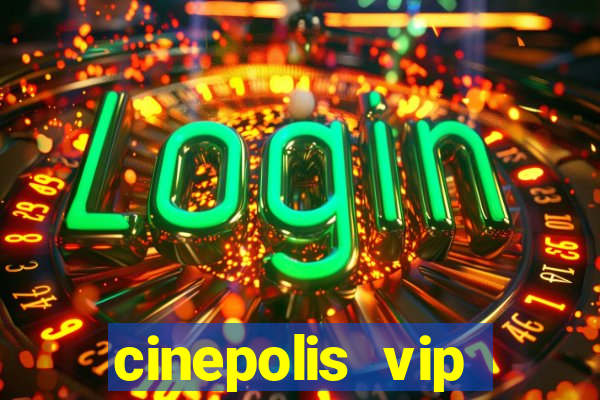 cinepolis vip parque shopping