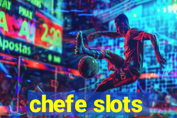 chefe slots