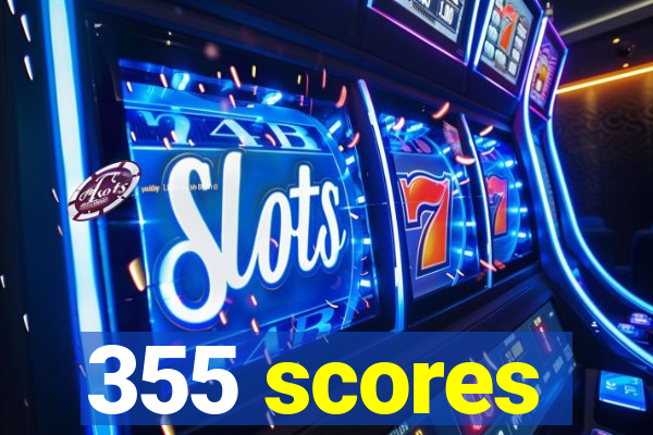 355 scores