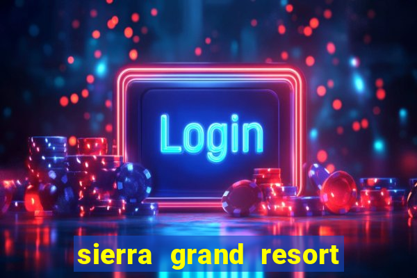 sierra grand resort and casino