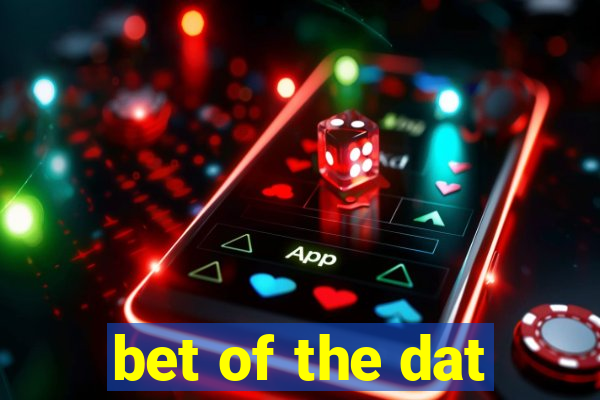 bet of the dat