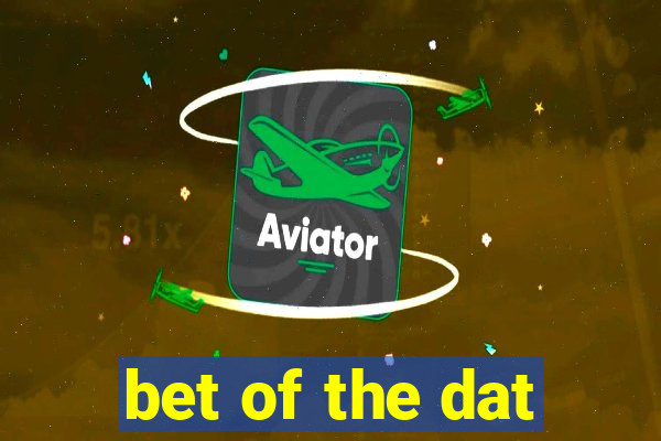 bet of the dat