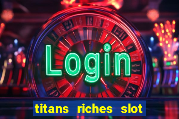 titans riches slot free play