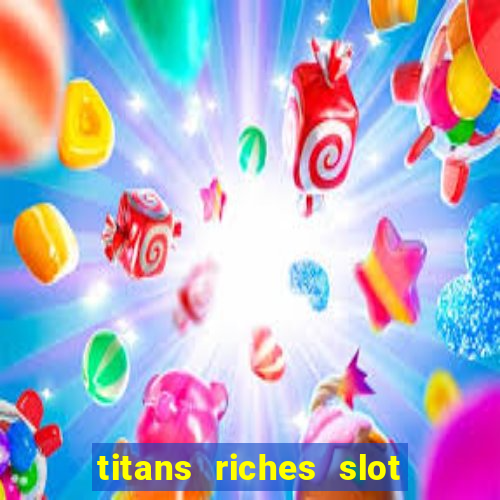 titans riches slot free play