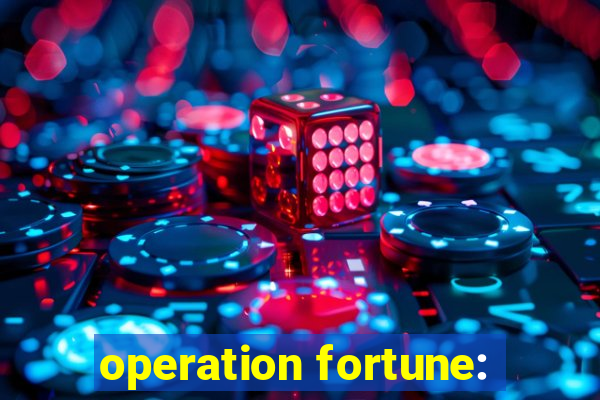 operation fortune: