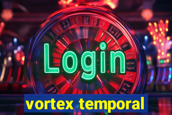 vortex temporal