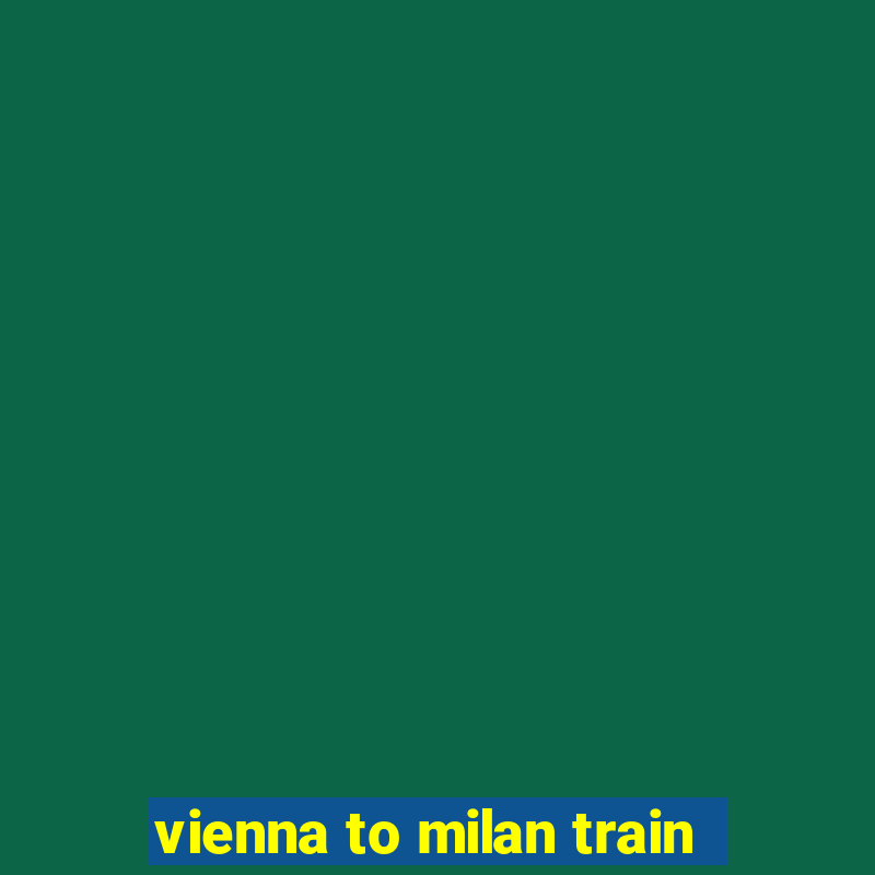 vienna to milan train