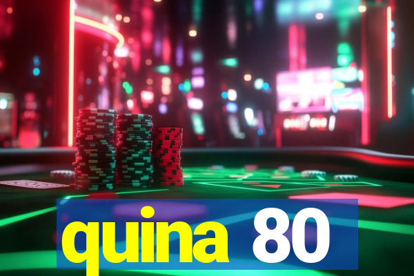 quina 80