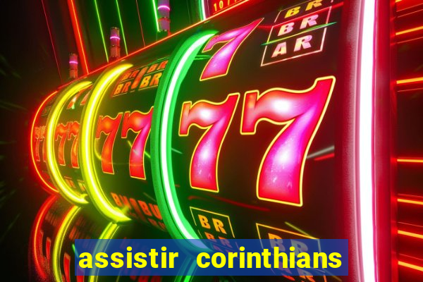 assistir corinthians futebol play hd