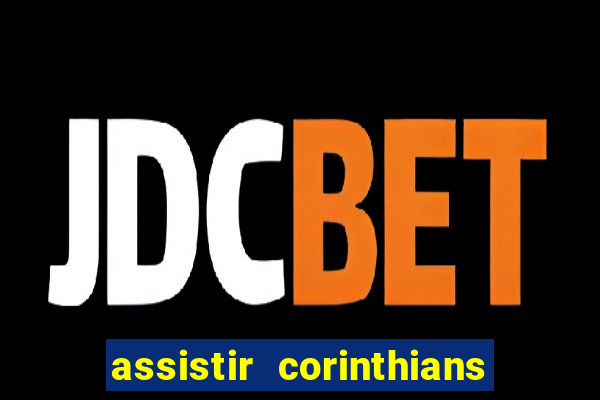 assistir corinthians futebol play hd