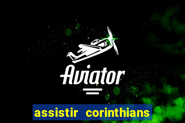 assistir corinthians futebol play hd