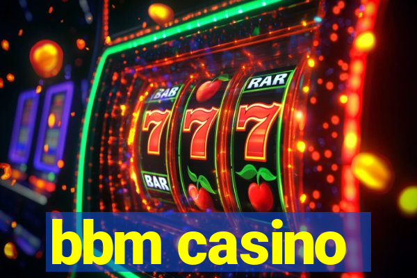 bbm casino