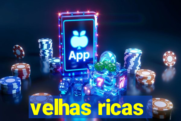 velhas ricas