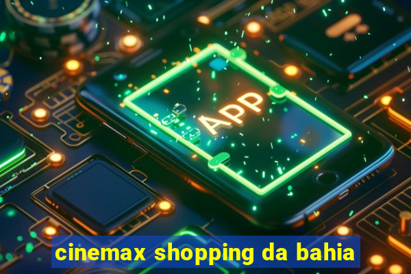 cinemax shopping da bahia