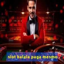 slot balala paga mesmo