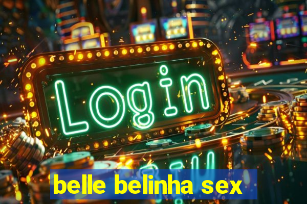 belle belinha sex