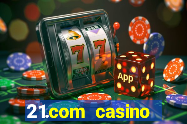 21.com casino online casino free spins