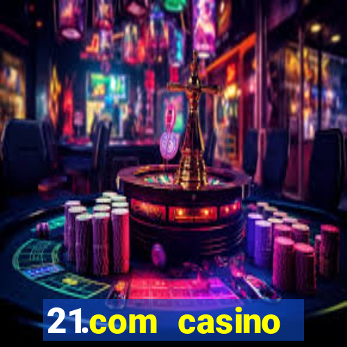 21.com casino online casino free spins