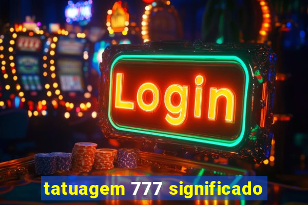 tatuagem 777 significado