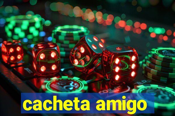 cacheta amigo