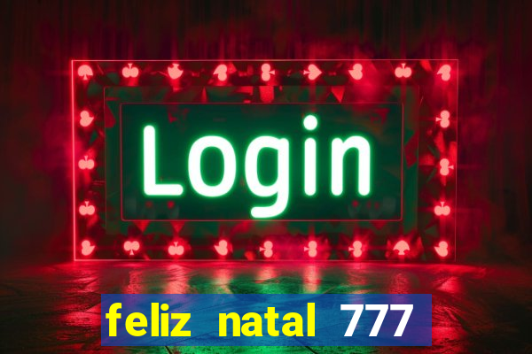 feliz natal 777 plataforma login