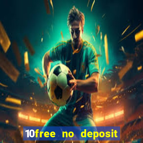 10free no deposit mobile casino