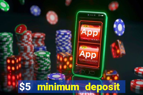 $5 minimum deposit online casino usa