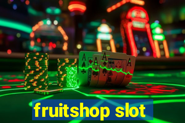 fruitshop slot