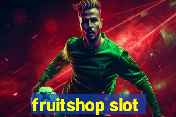 fruitshop slot